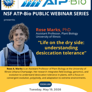 “Life on the dry side: understanding desiccation tolerance” (Rose Marks (Assistant Professor, Plant Biology, University of Illinois)